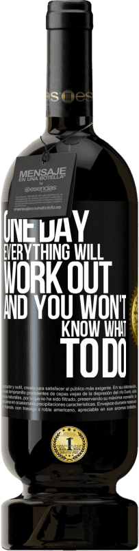 49,95 € | 红酒 高级版 MBS® 预订 有一天，一切都会顺利进行，而你却不知道该怎么办 黑标. 可自定义的标签 预订 12 个月 收成 2016 Tempranillo