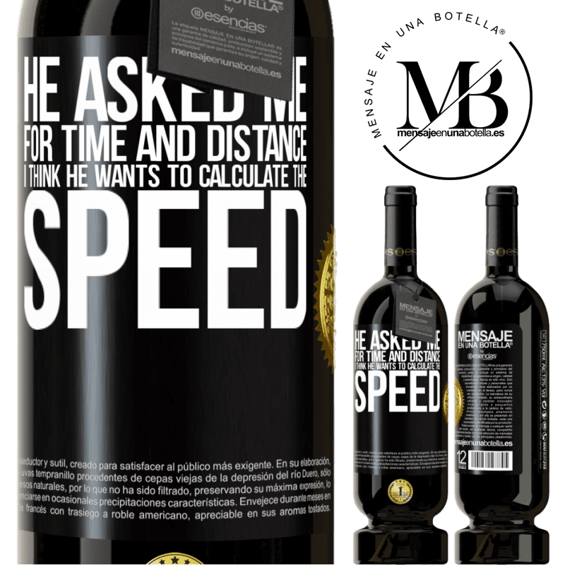 49,95 € Free Shipping | Red Wine Premium Edition MBS® Reserve He asked me for time and distance. I think he wants to calculate the speed Black Label. Customizable label Reserve 12 Months Harvest 2014 Tempranillo