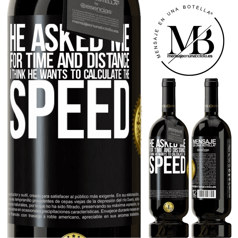 49,95 € Free Shipping | Red Wine Premium Edition MBS® Reserve He asked me for time and distance. I think he wants to calculate the speed Black Label. Customizable label Reserve 12 Months Harvest 2015 Tempranillo