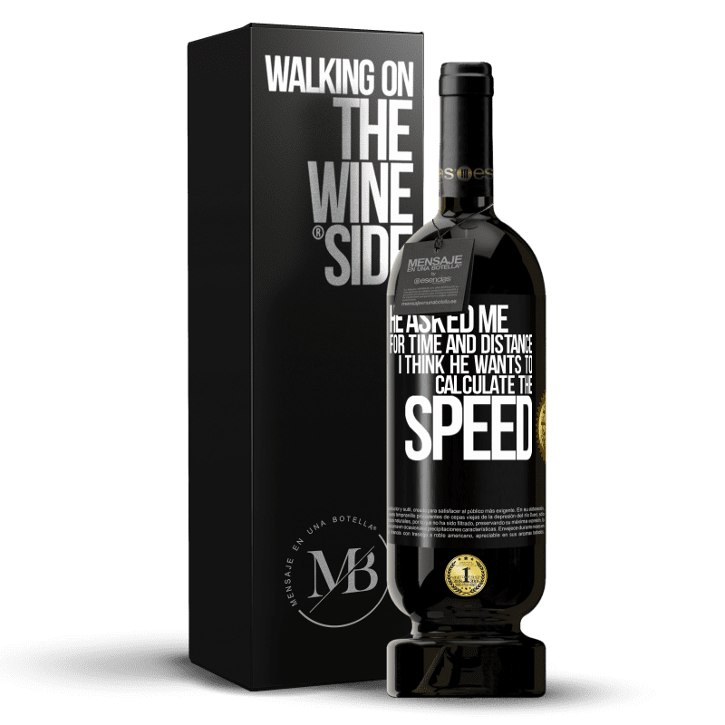 49,95 € Free Shipping | Red Wine Premium Edition MBS® Reserve He asked me for time and distance. I think he wants to calculate the speed Black Label. Customizable label Reserve 12 Months Harvest 2014 Tempranillo