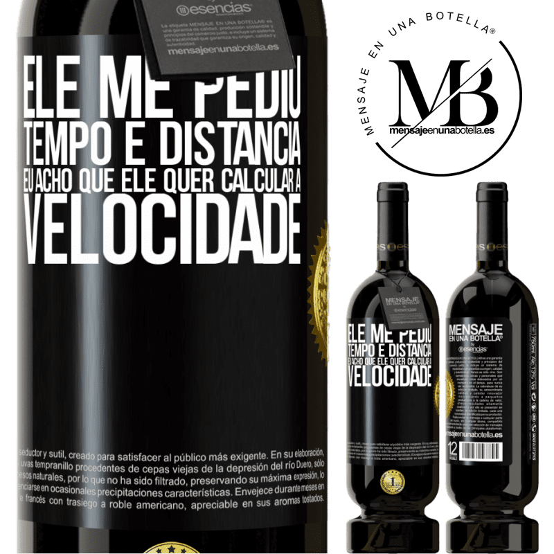 49,95 € Envio grátis | Vinho tinto Edição Premium MBS® Reserva Ele me pediu tempo e distância. Eu acho que ele quer calcular a velocidade Etiqueta Preta. Etiqueta personalizável Reserva 12 Meses Colheita 2014 Tempranillo