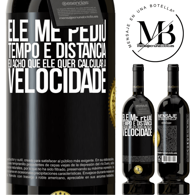 49,95 € Envio grátis | Vinho tinto Edição Premium MBS® Reserva Ele me pediu tempo e distância. Eu acho que ele quer calcular a velocidade Etiqueta Preta. Etiqueta personalizável Reserva 12 Meses Colheita 2016 Tempranillo