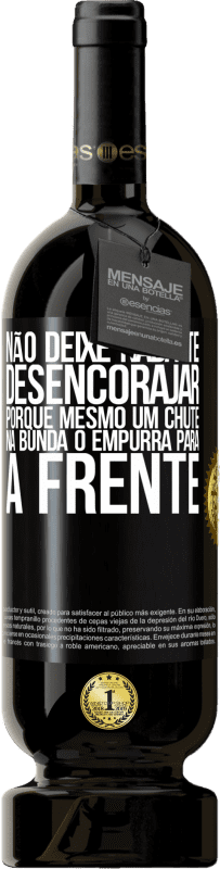 49,95 € | Vinho tinto Edição Premium MBS® Reserva Não deixe nada te desencorajar, porque mesmo um chute na bunda o empurra para a frente Etiqueta Preta. Etiqueta personalizável Reserva 12 Meses Colheita 2015 Tempranillo