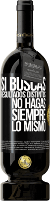 49,95 € Envío gratis | Vino Tinto Edición Premium MBS® Reserva Si buscas resultados distintos, no hagas siempre lo mismo Etiqueta Negra. Etiqueta personalizable Reserva 12 Meses Cosecha 2016 Tempranillo