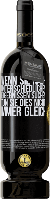 49,95 € | Rotwein Premium Ausgabe MBS® Reserve Wenn du unterschiedliche Ergebnisse erzielen willst, tu nicht immer das Gleiche Schwarzes Etikett. Anpassbares Etikett Reserve 12 Monate Ernte 2016 Tempranillo
