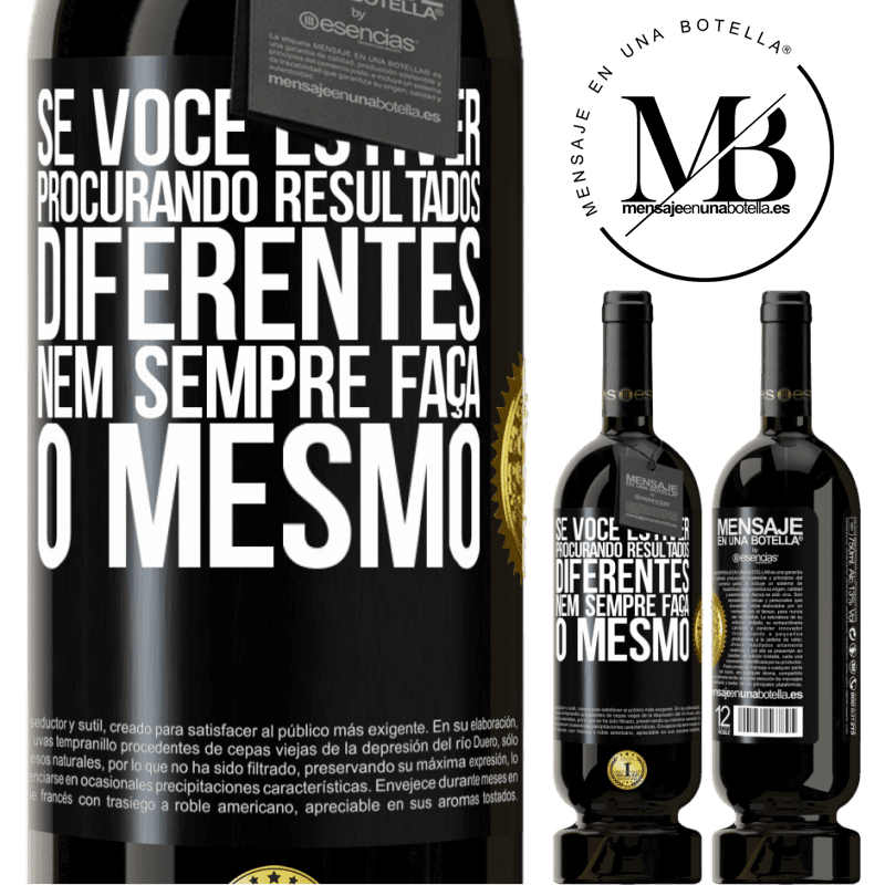 49,95 € Envio grátis | Vinho tinto Edição Premium MBS® Reserva Se você estiver procurando resultados diferentes, nem sempre faça o mesmo Etiqueta Preta. Etiqueta personalizável Reserva 12 Meses Colheita 2016 Tempranillo