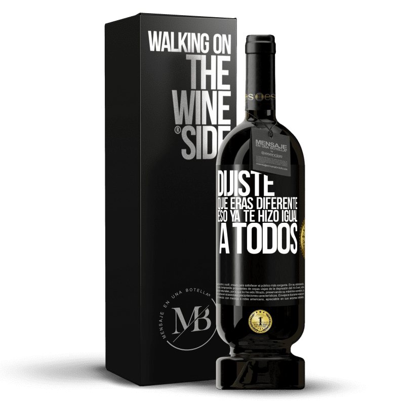 49,95 € Envío gratis | Vino Tinto Edición Premium MBS® Reserva Dijiste que eras diferente, eso ya te hizo igual a todos Etiqueta Negra. Etiqueta personalizable Reserva 12 Meses Cosecha 2016 Tempranillo