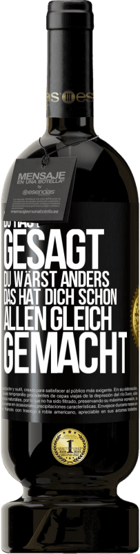 49,95 € | Rotwein Premium Ausgabe MBS® Reserve Du hast gesagt, du wärst anders. Das hat dich schon allen gleich gemacht Schwarzes Etikett. Anpassbares Etikett Reserve 12 Monate Ernte 2015 Tempranillo