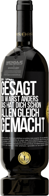 49,95 € | Rotwein Premium Ausgabe MBS® Reserve Du hast gesagt, du wärst anders. Das hat dich schon allen gleich gemacht Schwarzes Etikett. Anpassbares Etikett Reserve 12 Monate Ernte 2016 Tempranillo