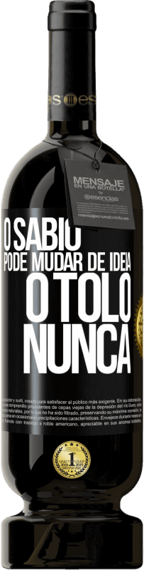 49,95 € Envio grátis | Vinho tinto Edição Premium MBS® Reserva O sábio pode mudar de idéia. O tolo, nunca Etiqueta Preta. Etiqueta personalizável Reserva 12 Meses Colheita 2014 Tempranillo