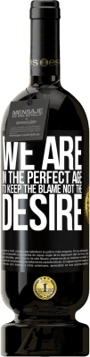 39,95 € Free Shipping | Red Wine Premium Edition MBS® Reserva We are in the perfect age to keep the blame, not the desire Black Label. Customizable label Reserva 12 Months Harvest 2015 Tempranillo