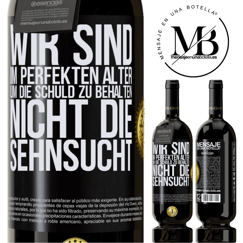 49,95 € Kostenloser Versand | Rotwein Premium Ausgabe MBS® Reserve Wir sind im perfekten Alter, um Schuldgefühle zu haben, nicht Verlangen Schwarzes Etikett. Anpassbares Etikett Reserve 12 Monate Ernte 2015 Tempranillo