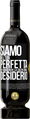 49,95 € Spedizione Gratuita | Vino rosso Edizione Premium MBS® Riserva Siamo nell'età perfetta per mantenere la colpa, non il desiderio Etichetta Nera. Etichetta personalizzabile Riserva 12 Mesi Raccogliere 2016 Tempranillo