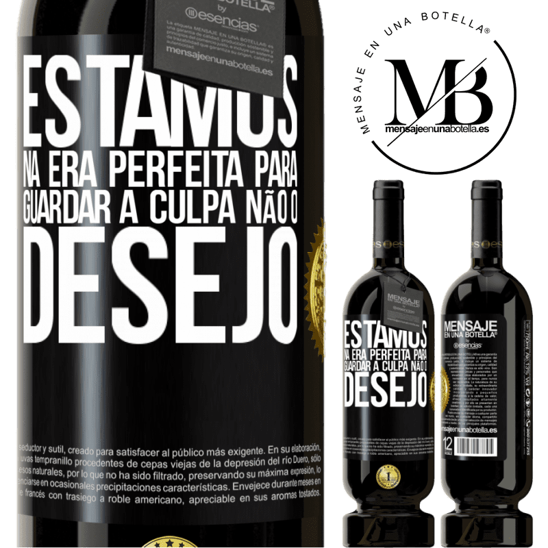 49,95 € Envio grátis | Vinho tinto Edição Premium MBS® Reserva Estamos na era perfeita para guardar a culpa, não o desejo Etiqueta Preta. Etiqueta personalizável Reserva 12 Meses Colheita 2016 Tempranillo