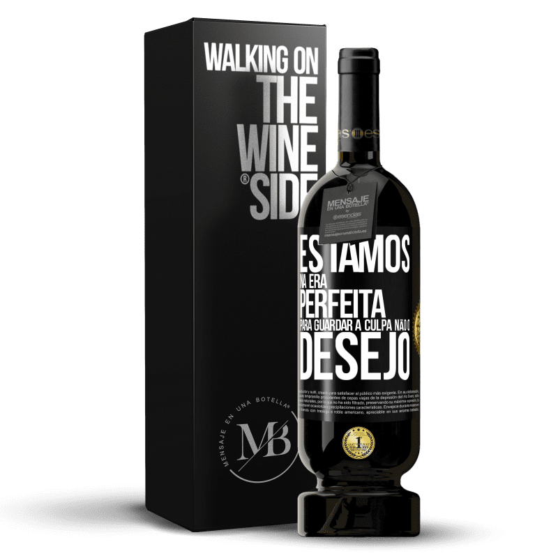 49,95 € Envio grátis | Vinho tinto Edição Premium MBS® Reserva Estamos na era perfeita para guardar a culpa, não o desejo Etiqueta Preta. Etiqueta personalizável Reserva 12 Meses Colheita 2015 Tempranillo