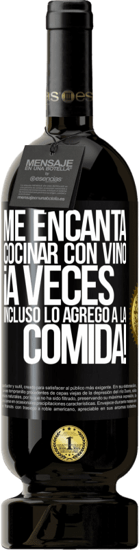 «Me encanta cocinar con vino. ¡A veces incluso lo agrego a la comida!» Edición Premium MBS® Reserva