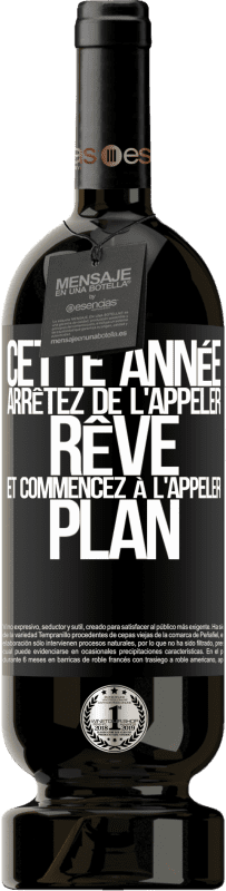 49,95 € | Vin rouge Édition Premium MBS® Réserve Cette année arrêtez de l'appeler rêve et commencez à l'appeler plan Étiquette Noire. Étiquette personnalisable Réserve 12 Mois Récolte 2015 Tempranillo