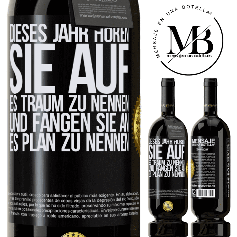 49,95 € Kostenloser Versand | Rotwein Premium Ausgabe MBS® Reserve Dieses Jahr, hör auf, es Traum zu nennen und fange an, es Plan zu nennen Schwarzes Etikett. Anpassbares Etikett Reserve 12 Monate Ernte 2015 Tempranillo