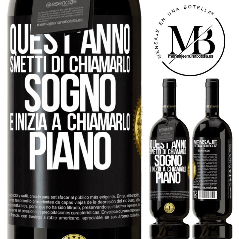 49,95 € Spedizione Gratuita | Vino rosso Edizione Premium MBS® Riserva Quest'anno smetti di chiamarlo sogno e inizia a chiamarlo piano Etichetta Nera. Etichetta personalizzabile Riserva 12 Mesi Raccogliere 2015 Tempranillo