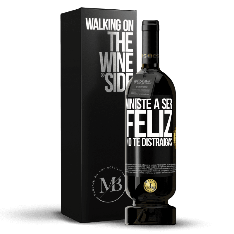 49,95 € Envío gratis | Vino Tinto Edición Premium MBS® Reserva Viniste a ser feliz. No te distraigas Etiqueta Negra. Etiqueta personalizable Reserva 12 Meses Cosecha 2015 Tempranillo