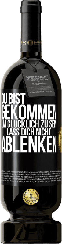 49,95 € | Rotwein Premium Ausgabe MBS® Reserve Du bist gekommen, um glücklich zu sein. Lass dich nicht ablenken Schwarzes Etikett. Anpassbares Etikett Reserve 12 Monate Ernte 2014 Tempranillo