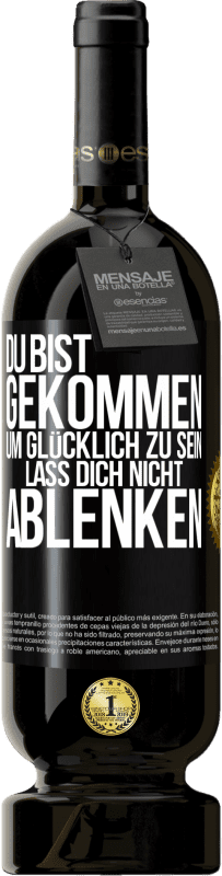 49,95 € Kostenloser Versand | Rotwein Premium Ausgabe MBS® Reserve Du bist gekommen, um glücklich zu sein. Lass dich nicht ablenken Schwarzes Etikett. Anpassbares Etikett Reserve 12 Monate Ernte 2016 Tempranillo