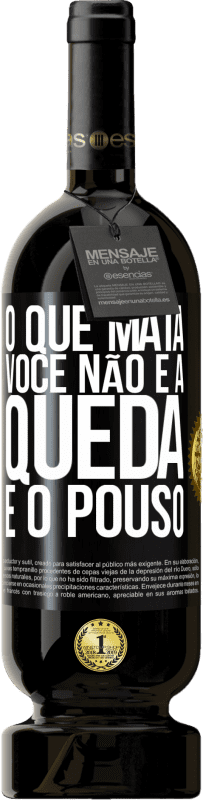 «O que mata você não é a queda, é o pouso» Edição Premium MBS® Reserva
