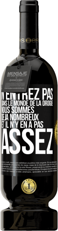 49,95 € Envoi gratuit | Vin rouge Édition Premium MBS® Réserve N'entrez pas dans le monde de la drogue. Nous sommes déjà nombreux et il n'y en a pas assez Étiquette Noire. Étiquette personnalisable Réserve 12 Mois Récolte 2014 Tempranillo