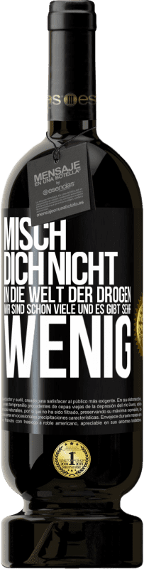 49,95 € Kostenloser Versand | Rotwein Premium Ausgabe MBS® Reserve Misch dich nicht in die Welt der Drogen. Wir sind schon viele und es gibt sehr wenig Schwarzes Etikett. Anpassbares Etikett Reserve 12 Monate Ernte 2014 Tempranillo