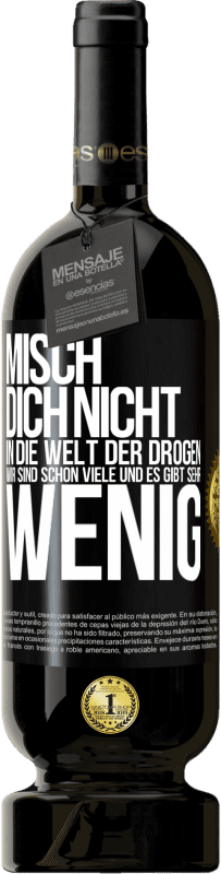 49,95 € Kostenloser Versand | Rotwein Premium Ausgabe MBS® Reserve Misch dich nicht in die Welt der Drogen. Wir sind schon viele und es gibt sehr wenig Schwarzes Etikett. Anpassbares Etikett Reserve 12 Monate Ernte 2016 Tempranillo