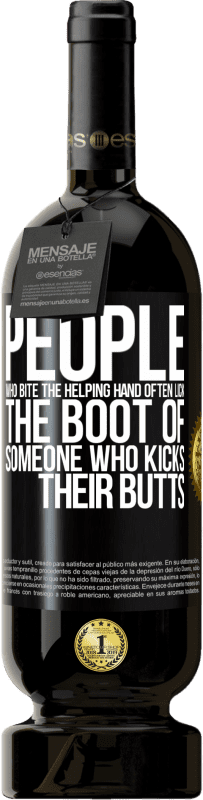 «People who bite the helping hand, often lick the boot of someone who kicks their butts» Premium Edition MBS® Reserve