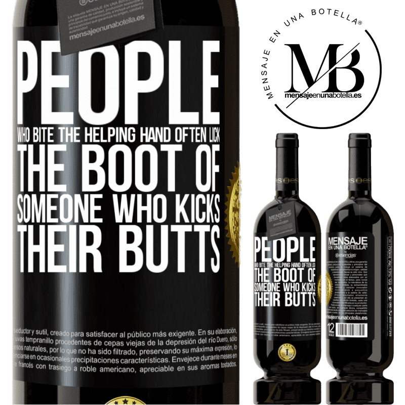 29,95 € Free Shipping | Red Wine Premium Edition MBS® Reserva People who bite the helping hand, often lick the boot of someone who kicks their butts Black Label. Customizable label Reserva 12 Months Harvest 2014 Tempranillo