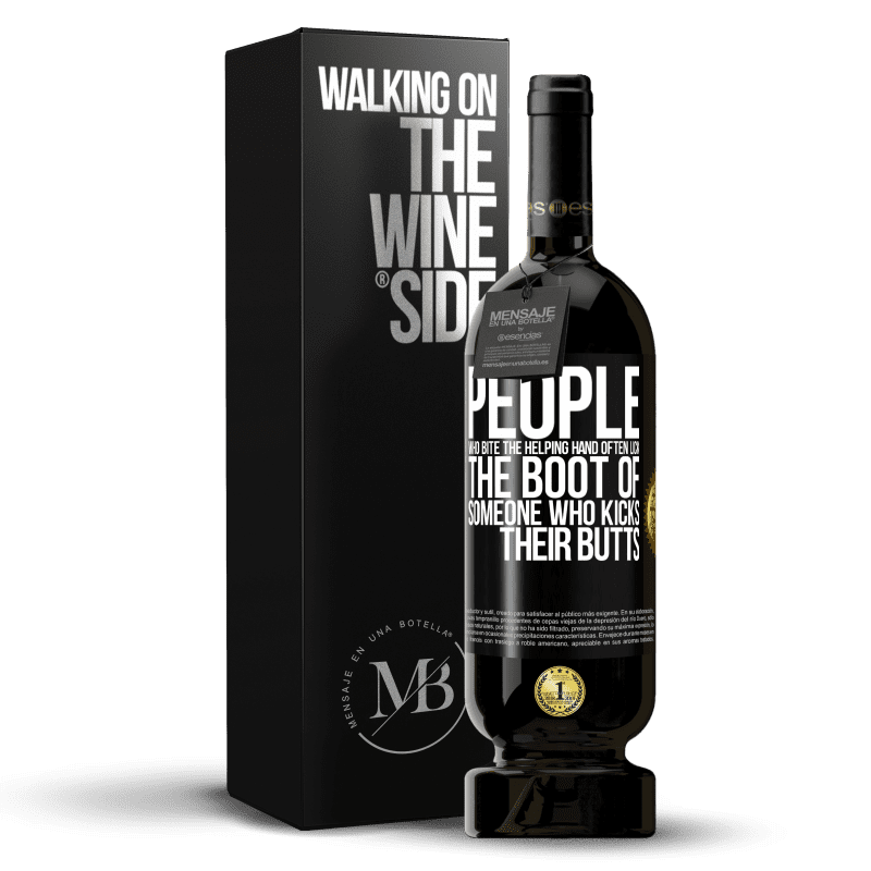 49,95 € Free Shipping | Red Wine Premium Edition MBS® Reserve People who bite the helping hand, often lick the boot of someone who kicks their butts Black Label. Customizable label Reserve 12 Months Harvest 2014 Tempranillo