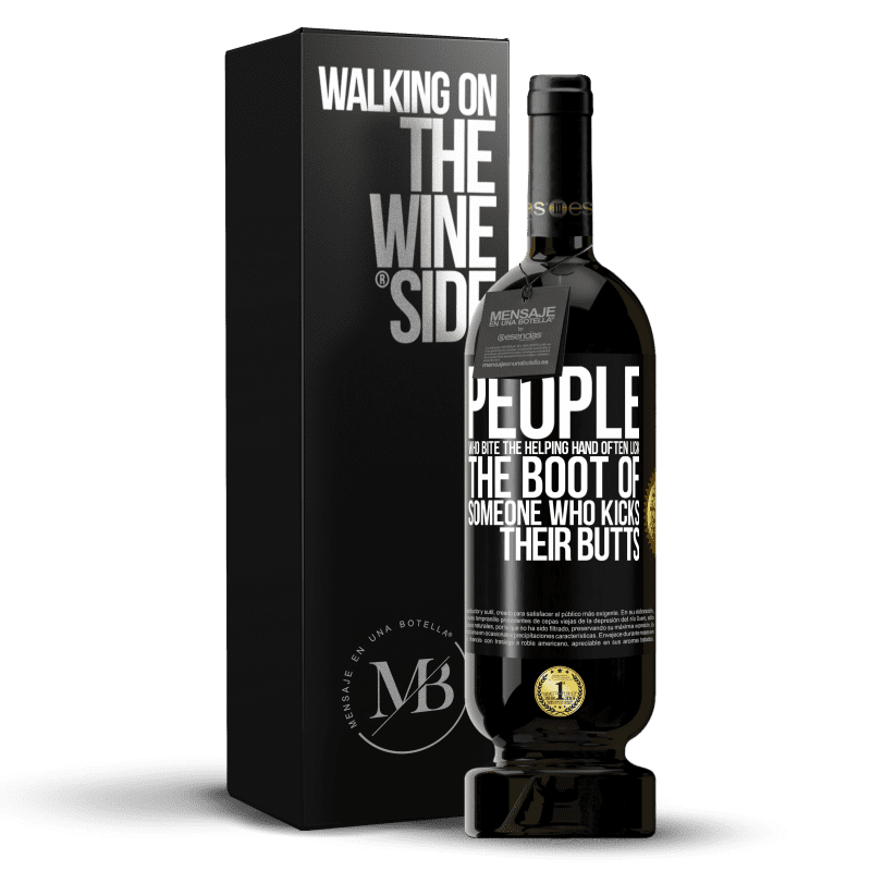 49,95 € Free Shipping | Red Wine Premium Edition MBS® Reserve People who bite the helping hand, often lick the boot of someone who kicks their butts Black Label. Customizable label Reserve 12 Months Harvest 2015 Tempranillo