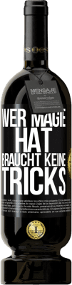 49,95 € Kostenloser Versand | Rotwein Premium Ausgabe MBS® Reserve Wer Magie hat, braucht keine Tricks Schwarzes Etikett. Anpassbares Etikett Reserve 12 Monate Ernte 2016 Tempranillo