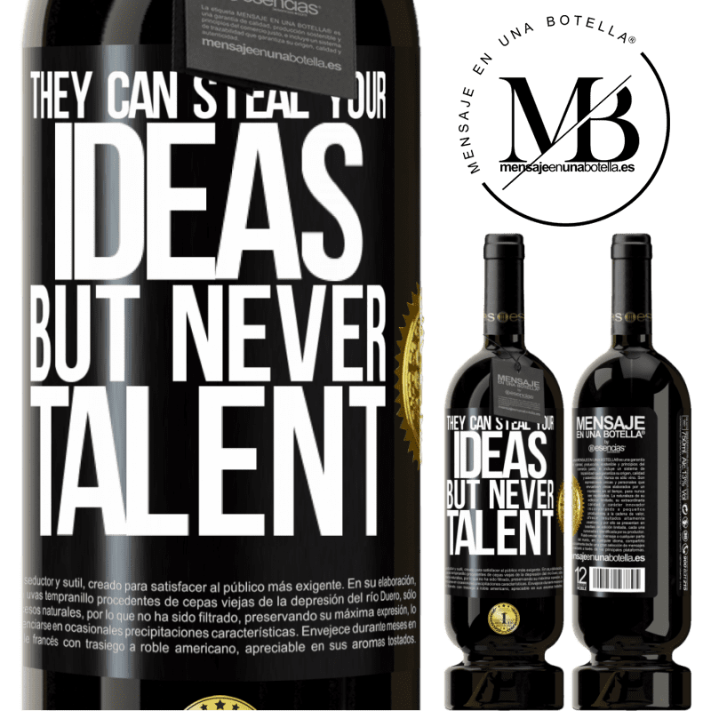 49,95 € Free Shipping | Red Wine Premium Edition MBS® Reserve They can steal your ideas but never talent Black Label. Customizable label Reserve 12 Months Harvest 2014 Tempranillo