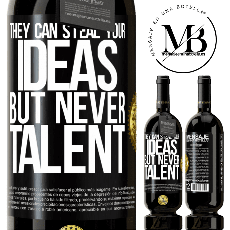 49,95 € Free Shipping | Red Wine Premium Edition MBS® Reserve They can steal your ideas but never talent Black Label. Customizable label Reserve 12 Months Harvest 2015 Tempranillo