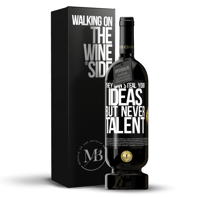 49,95 € Free Shipping | Red Wine Premium Edition MBS® Reserve They can steal your ideas but never talent Black Label. Customizable label Reserve 12 Months Harvest 2014 Tempranillo