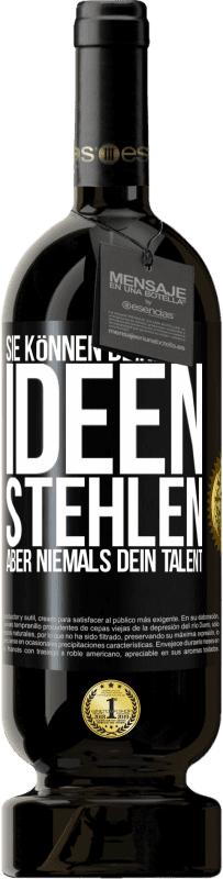 39,95 € | Rotwein Premium Ausgabe MBS® Reserva Sie können deine Ideen stehlen, aber niemals dein Talent Schwarzes Etikett. Anpassbares Etikett Reserva 12 Monate Ernte 2015 Tempranillo