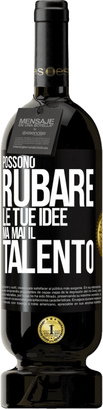 49,95 € | Vino rosso Edizione Premium MBS® Riserva Possono rubare le tue idee ma mai il talento Etichetta Nera. Etichetta personalizzabile Riserva 12 Mesi Raccogliere 2015 Tempranillo