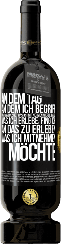 «An dem Tag, an dem ich begriff, dass das Einzige, was ich mitnehmen werde, das ist, was ich erlebe, fing ich, an das zu erleben,» Premium Ausgabe MBS® Reserve