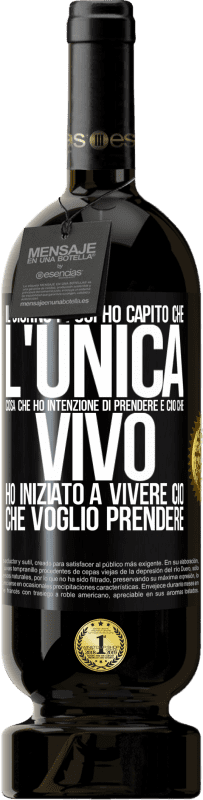 49,95 € Spedizione Gratuita | Vino rosso Edizione Premium MBS® Riserva Il giorno in cui ho capito che l'unica cosa che ho intenzione di prendere è ciò che vivo, ho iniziato a vivere ciò che Etichetta Nera. Etichetta personalizzabile Riserva 12 Mesi Raccogliere 2014 Tempranillo