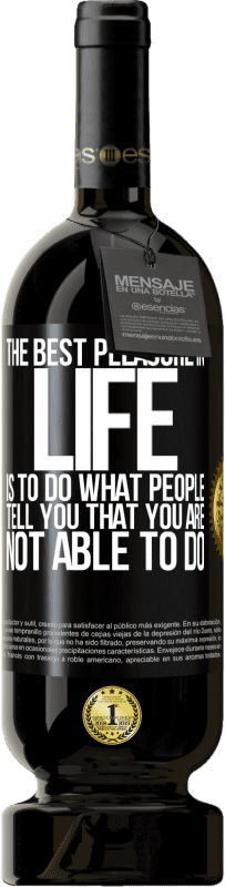 49,95 € 送料無料 | 赤ワイン プレミアム版 MBS® 予約する 人生で最高の喜びは、あなたができないと人々が言うことをすることです ブラックラベル. カスタマイズ可能なラベル 予約する 12 月 収穫 2016 Tempranillo