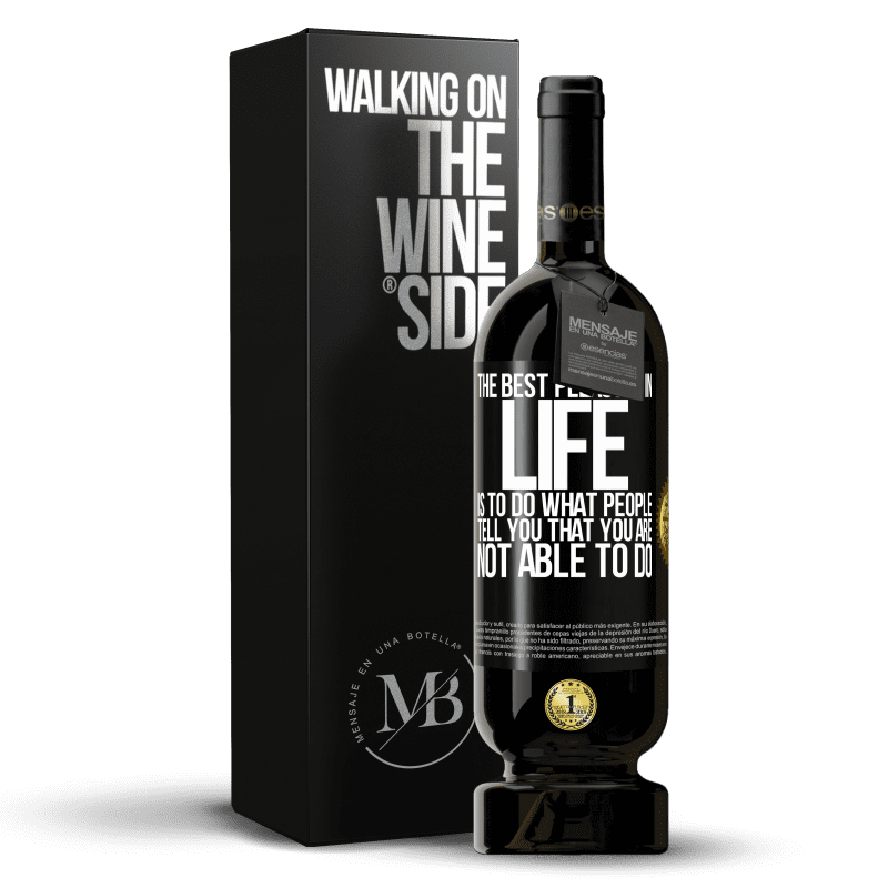 49,95 € Free Shipping | Red Wine Premium Edition MBS® Reserve The best pleasure in life is to do what people tell you that you are not able to do Black Label. Customizable label Reserve 12 Months Harvest 2014 Tempranillo