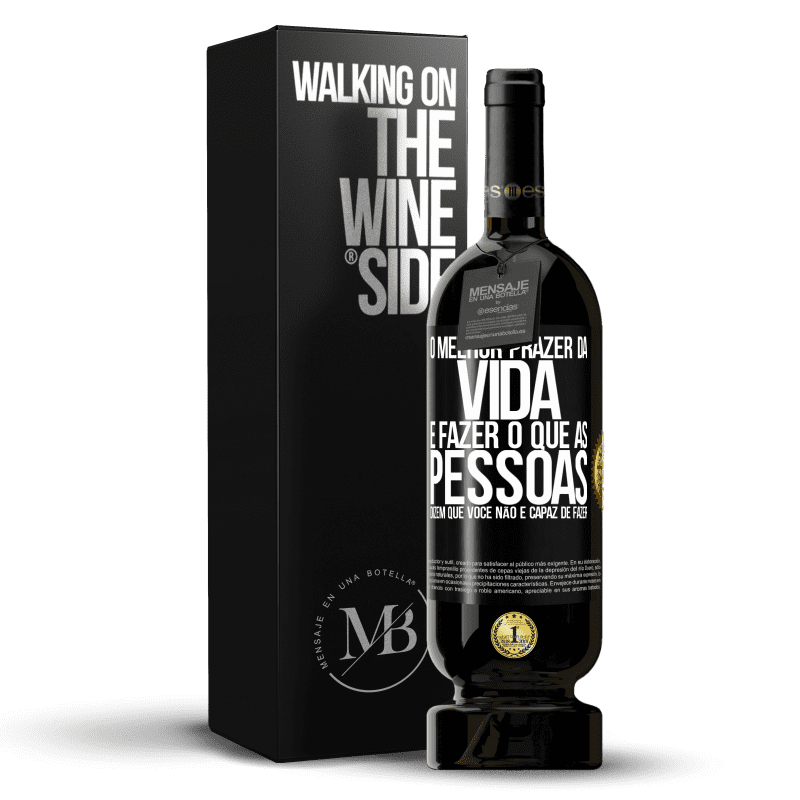 49,95 € Envio grátis | Vinho tinto Edição Premium MBS® Reserva O melhor prazer da vida é fazer o que as pessoas dizem que você não é capaz de fazer Etiqueta Preta. Etiqueta personalizável Reserva 12 Meses Colheita 2015 Tempranillo