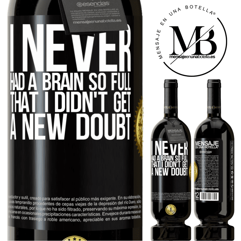 29,95 € Free Shipping | Red Wine Premium Edition MBS® Reserva I never had a brain so full that I didn't get a new doubt Black Label. Customizable label Reserva 12 Months Harvest 2014 Tempranillo