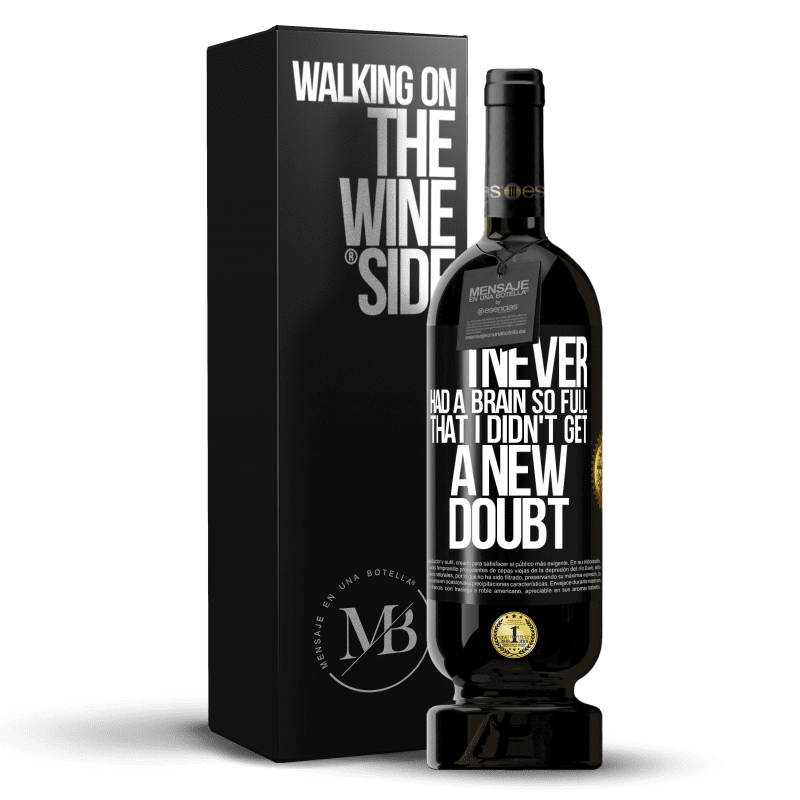 49,95 € Free Shipping | Red Wine Premium Edition MBS® Reserve I never had a brain so full that I didn't get a new doubt Black Label. Customizable label Reserve 12 Months Harvest 2014 Tempranillo