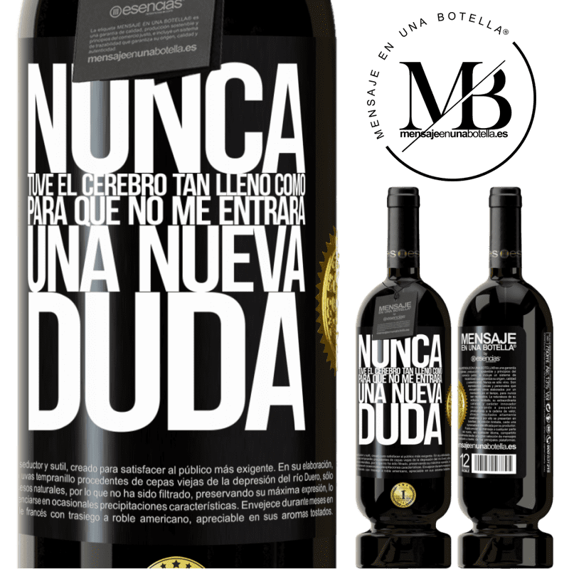 39,95 € Envío gratis | Vino Tinto Edición Premium MBS® Reserva Nunca tuve el cerebro tan lleno como para que no me entrara una nueva duda Etiqueta Negra. Etiqueta personalizable Reserva 12 Meses Cosecha 2015 Tempranillo