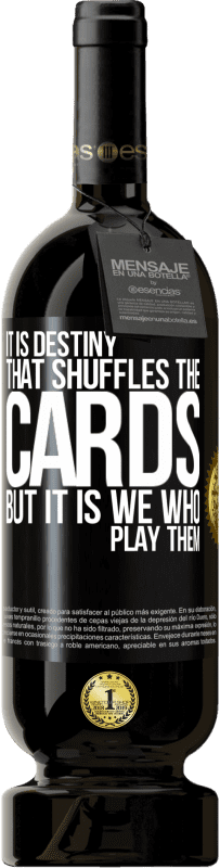 «It is destiny that shuffles the cards, but it is we who play them» Premium Edition MBS® Reserve
