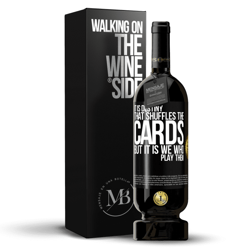 49,95 € Free Shipping | Red Wine Premium Edition MBS® Reserve It is destiny that shuffles the cards, but it is we who play them Black Label. Customizable label Reserve 12 Months Harvest 2014 Tempranillo